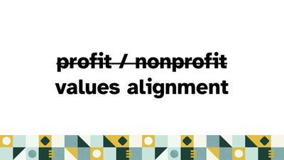the words 'profit / nonprofit' are struck through and replaced with 'values alignment'